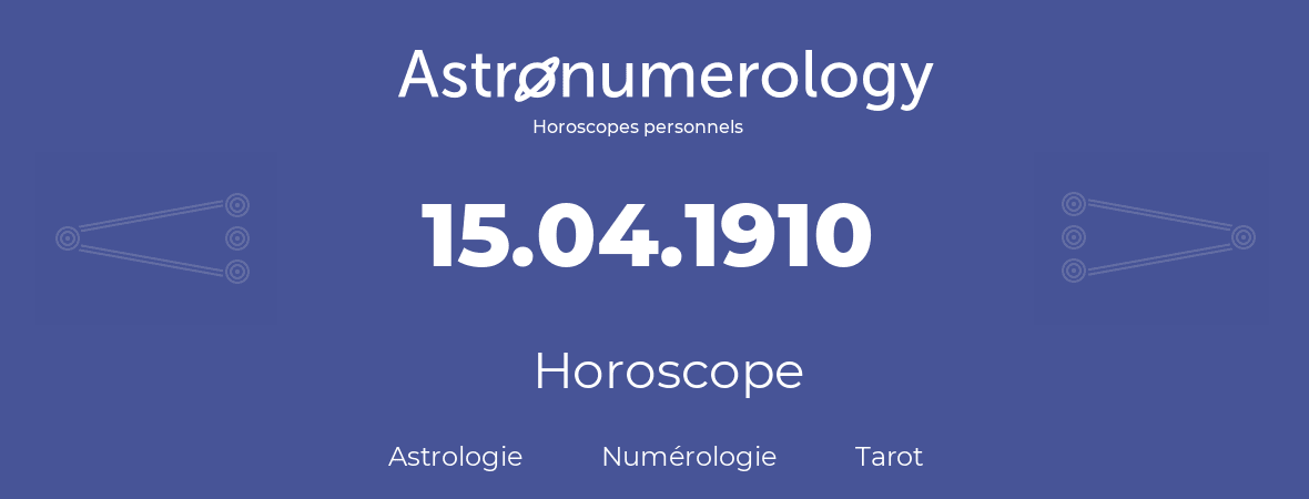 Horoscope pour anniversaire (jour de naissance): 15.04.1910 (15 Avril 1910)