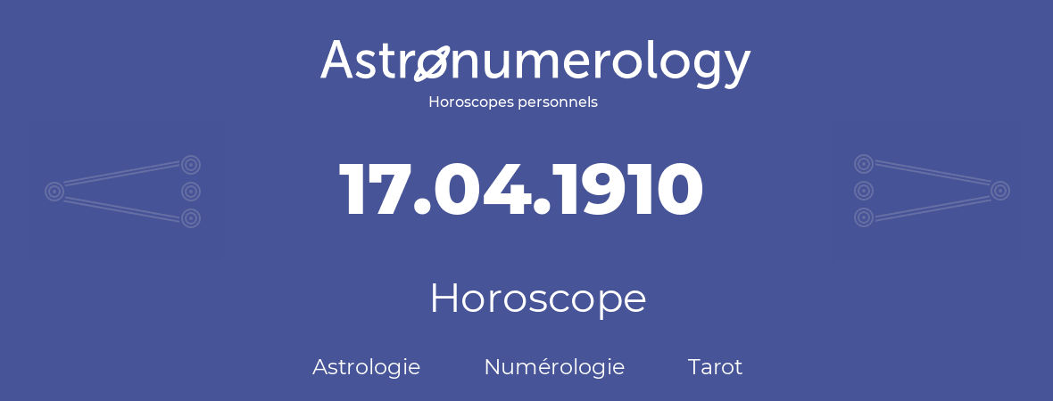 Horoscope pour anniversaire (jour de naissance): 17.04.1910 (17 Avril 1910)