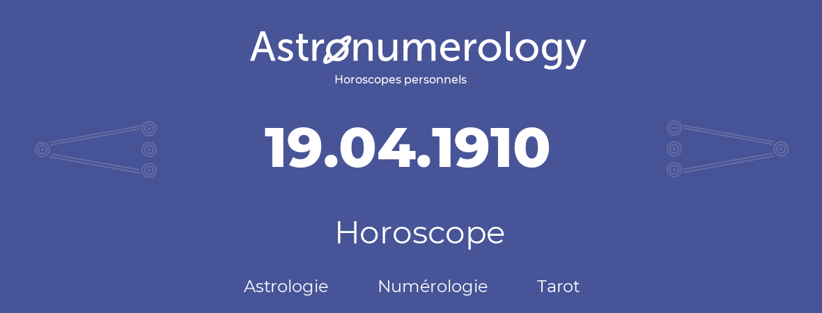 Horoscope pour anniversaire (jour de naissance): 19.04.1910 (19 Avril 1910)