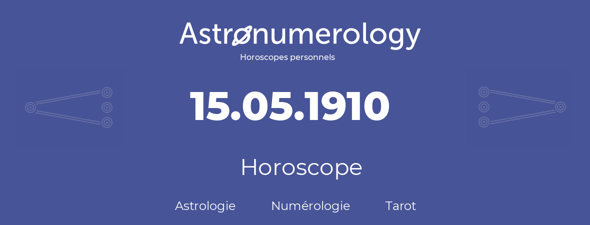 Horoscope pour anniversaire (jour de naissance): 15.05.1910 (15 Mai 1910)