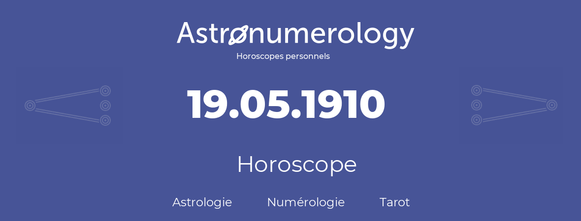 Horoscope pour anniversaire (jour de naissance): 19.05.1910 (19 Mai 1910)