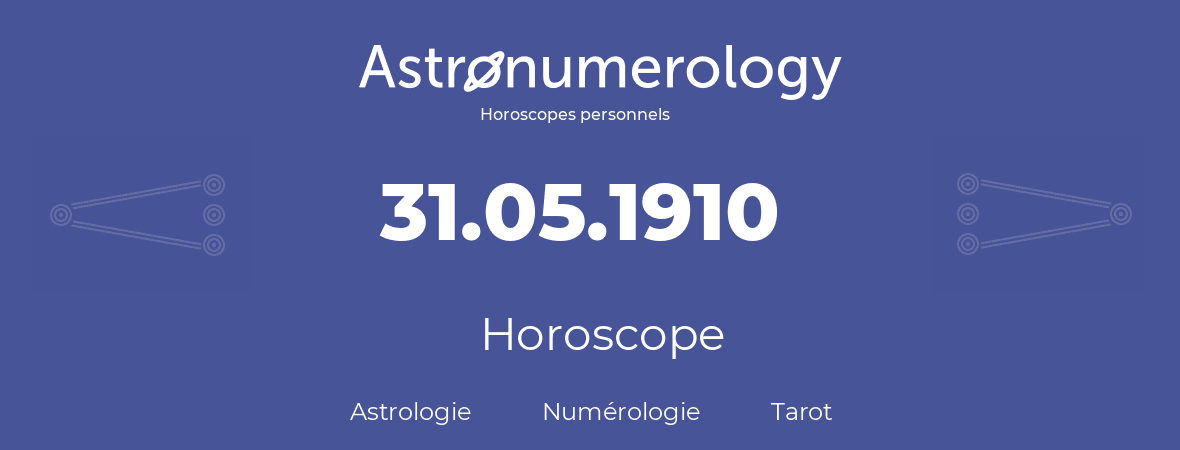 Horoscope pour anniversaire (jour de naissance): 31.05.1910 (31 Mai 1910)