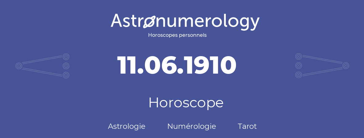 Horoscope pour anniversaire (jour de naissance): 11.06.1910 (11 Juin 1910)