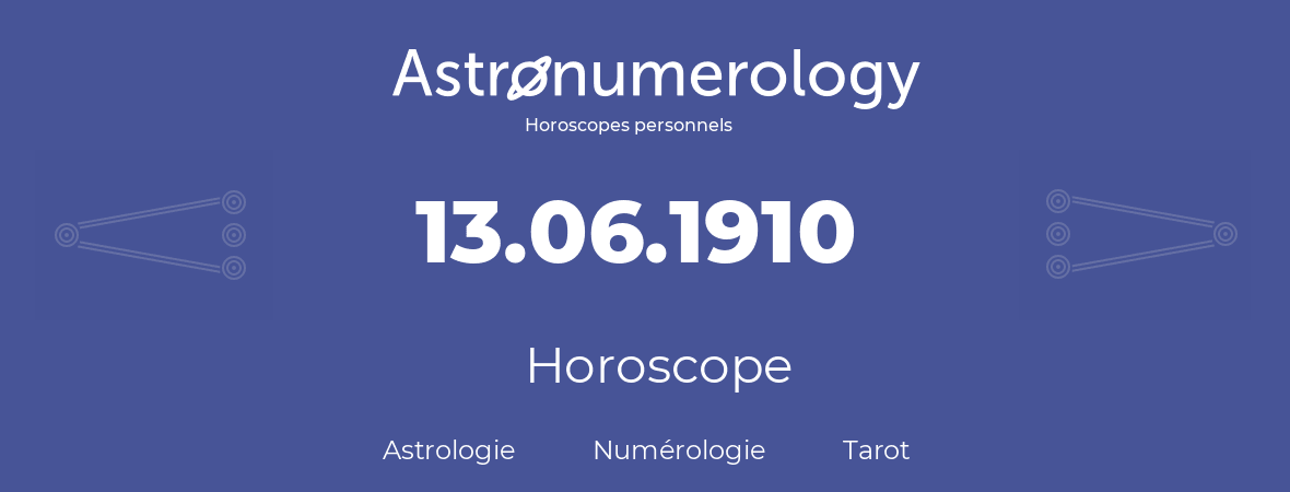 Horoscope pour anniversaire (jour de naissance): 13.06.1910 (13 Juin 1910)