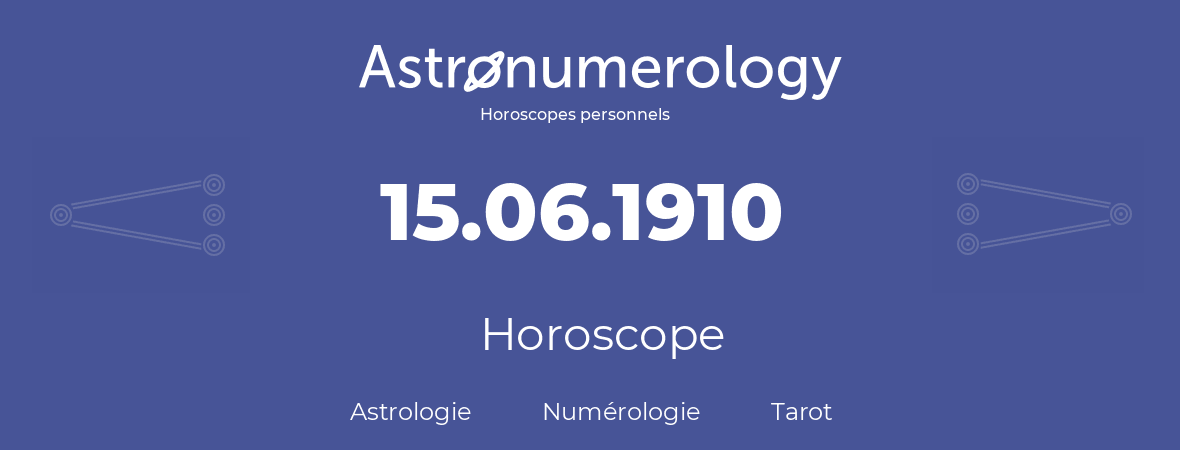 Horoscope pour anniversaire (jour de naissance): 15.06.1910 (15 Juin 1910)