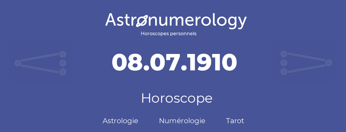 Horoscope pour anniversaire (jour de naissance): 08.07.1910 (08 Juillet 1910)