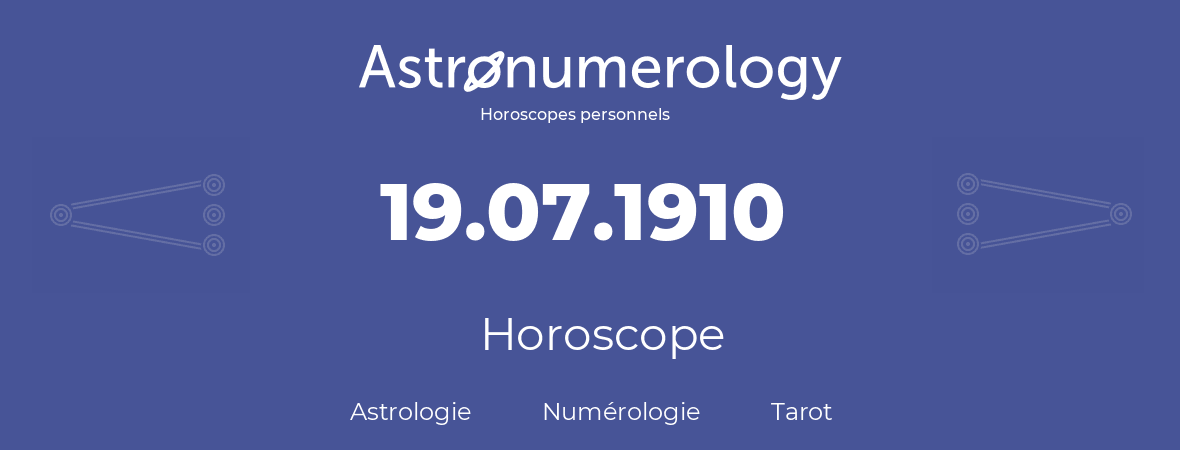 Horoscope pour anniversaire (jour de naissance): 19.07.1910 (19 Juillet 1910)