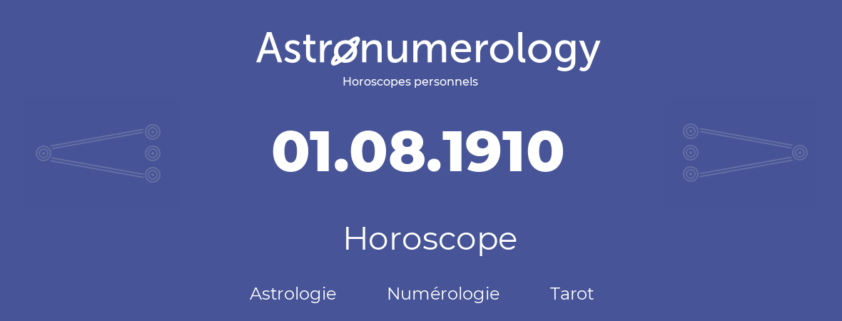 Horoscope pour anniversaire (jour de naissance): 01.08.1910 (1 Août 1910)