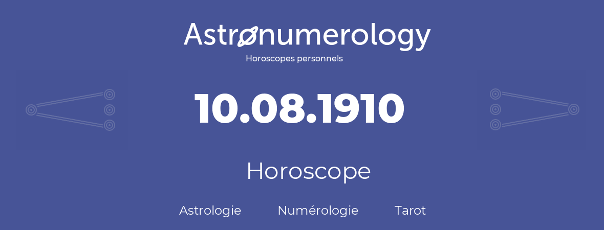 Horoscope pour anniversaire (jour de naissance): 10.08.1910 (10 Août 1910)
