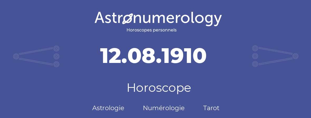 Horoscope pour anniversaire (jour de naissance): 12.08.1910 (12 Août 1910)