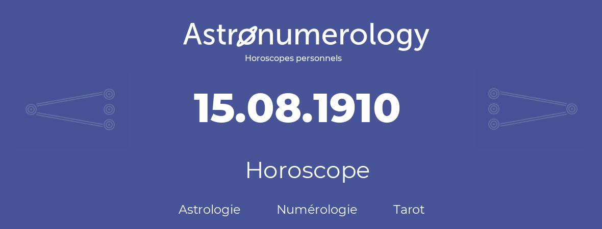 Horoscope pour anniversaire (jour de naissance): 15.08.1910 (15 Août 1910)