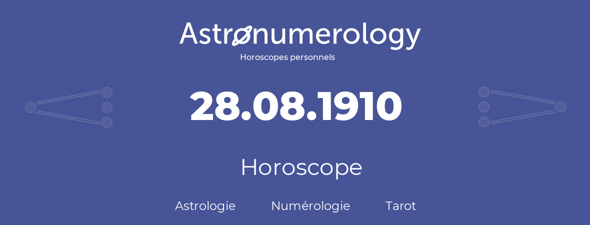 Horoscope pour anniversaire (jour de naissance): 28.08.1910 (28 Août 1910)