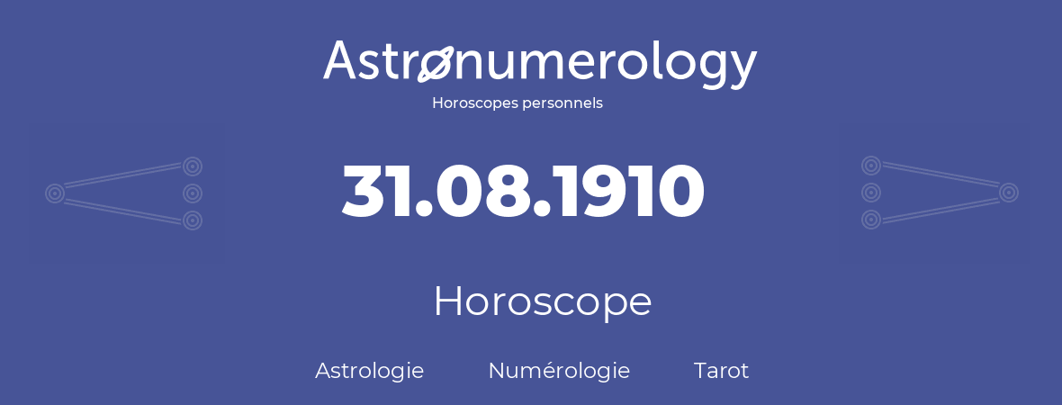 Horoscope pour anniversaire (jour de naissance): 31.08.1910 (31 Août 1910)