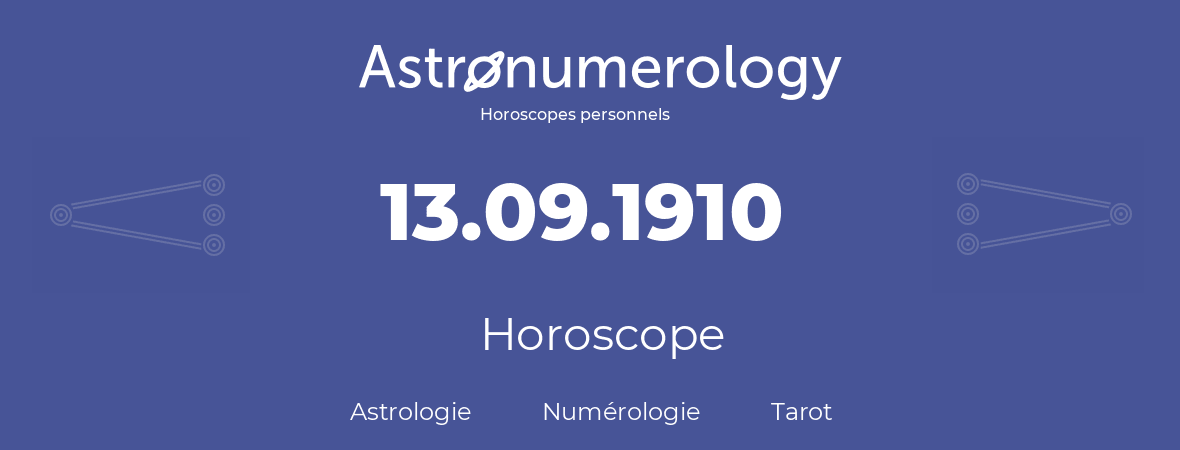 Horoscope pour anniversaire (jour de naissance): 13.09.1910 (13 Septembre 1910)