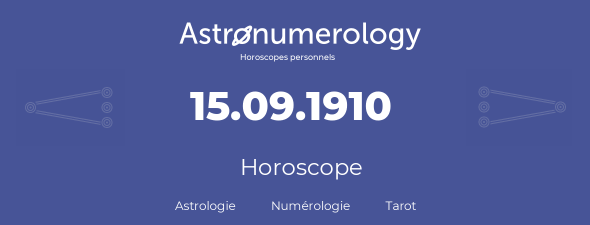Horoscope pour anniversaire (jour de naissance): 15.09.1910 (15 Septembre 1910)
