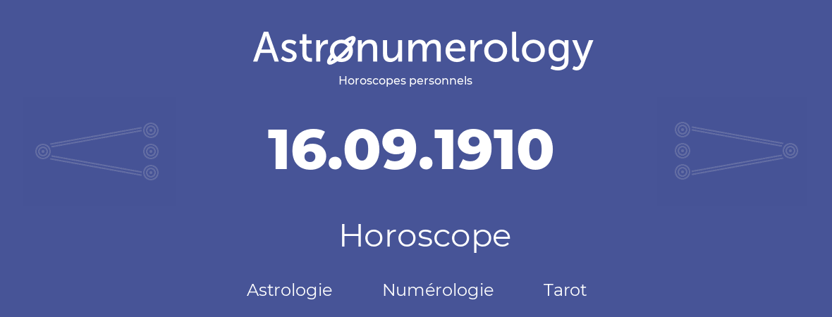 Horoscope pour anniversaire (jour de naissance): 16.09.1910 (16 Septembre 1910)