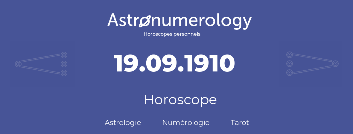 Horoscope pour anniversaire (jour de naissance): 19.09.1910 (19 Septembre 1910)