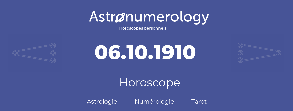 Horoscope pour anniversaire (jour de naissance): 06.10.1910 (6 Octobre 1910)