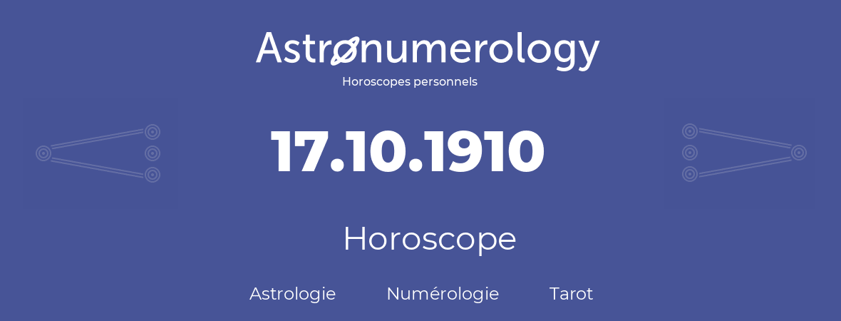 Horoscope pour anniversaire (jour de naissance): 17.10.1910 (17 Octobre 1910)