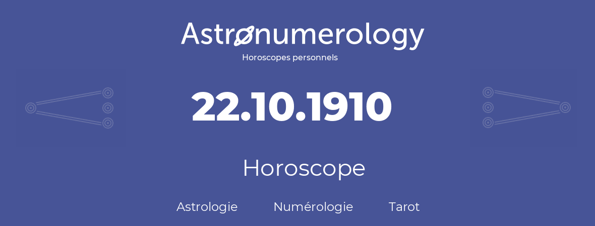 Horoscope pour anniversaire (jour de naissance): 22.10.1910 (22 Octobre 1910)