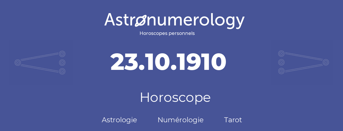 Horoscope pour anniversaire (jour de naissance): 23.10.1910 (23 Octobre 1910)