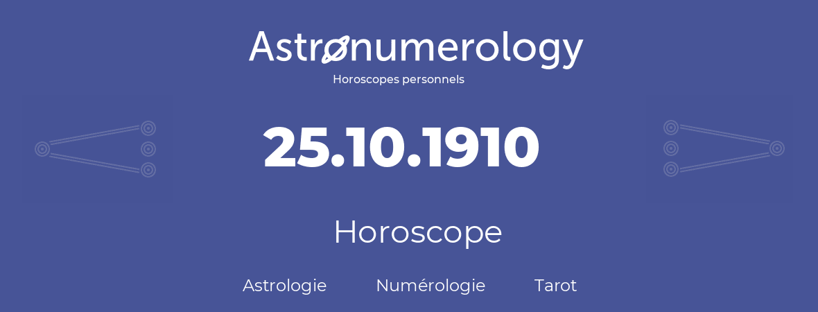 Horoscope pour anniversaire (jour de naissance): 25.10.1910 (25 Octobre 1910)