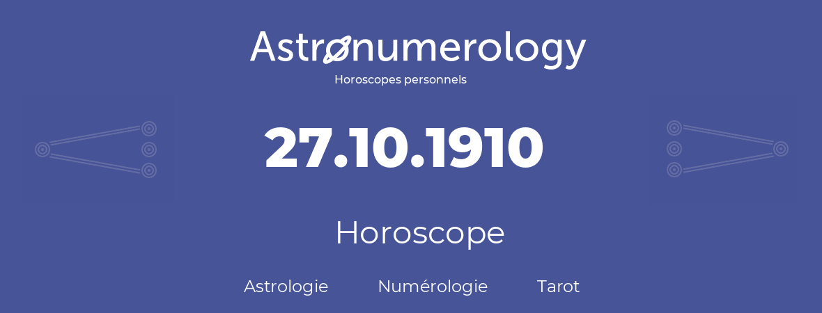 Horoscope pour anniversaire (jour de naissance): 27.10.1910 (27 Octobre 1910)