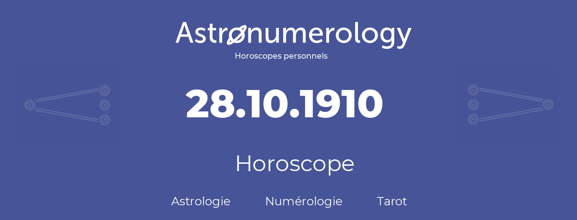 Horoscope pour anniversaire (jour de naissance): 28.10.1910 (28 Octobre 1910)