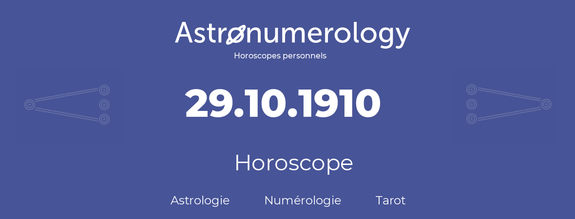 Horoscope pour anniversaire (jour de naissance): 29.10.1910 (29 Octobre 1910)