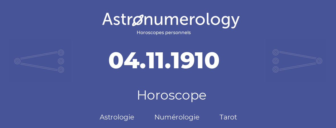 Horoscope pour anniversaire (jour de naissance): 04.11.1910 (4 Novembre 1910)