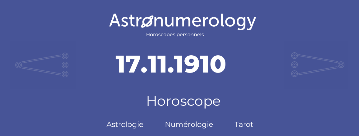Horoscope pour anniversaire (jour de naissance): 17.11.1910 (17 Novembre 1910)