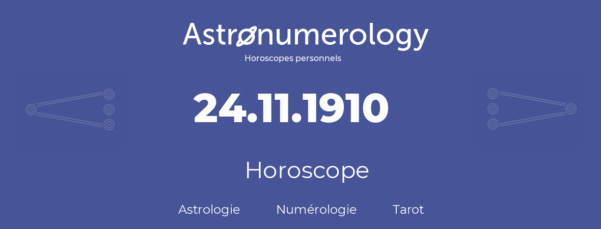 Horoscope pour anniversaire (jour de naissance): 24.11.1910 (24 Novembre 1910)