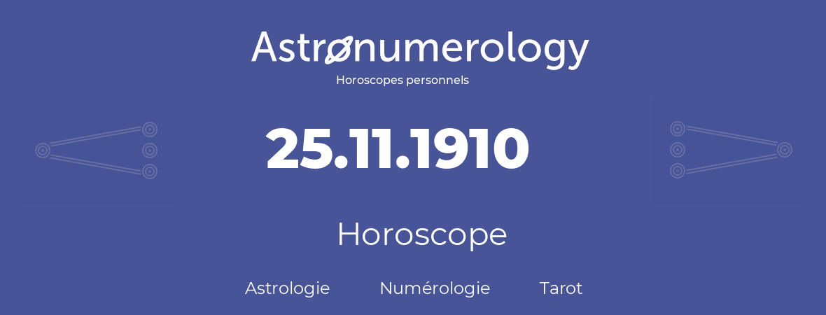 Horoscope pour anniversaire (jour de naissance): 25.11.1910 (25 Novembre 1910)