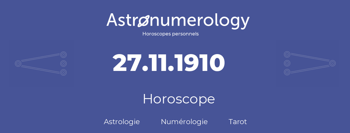 Horoscope pour anniversaire (jour de naissance): 27.11.1910 (27 Novembre 1910)