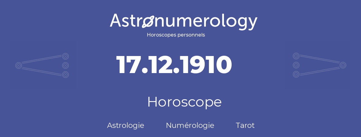 Horoscope pour anniversaire (jour de naissance): 17.12.1910 (17 Décembre 1910)