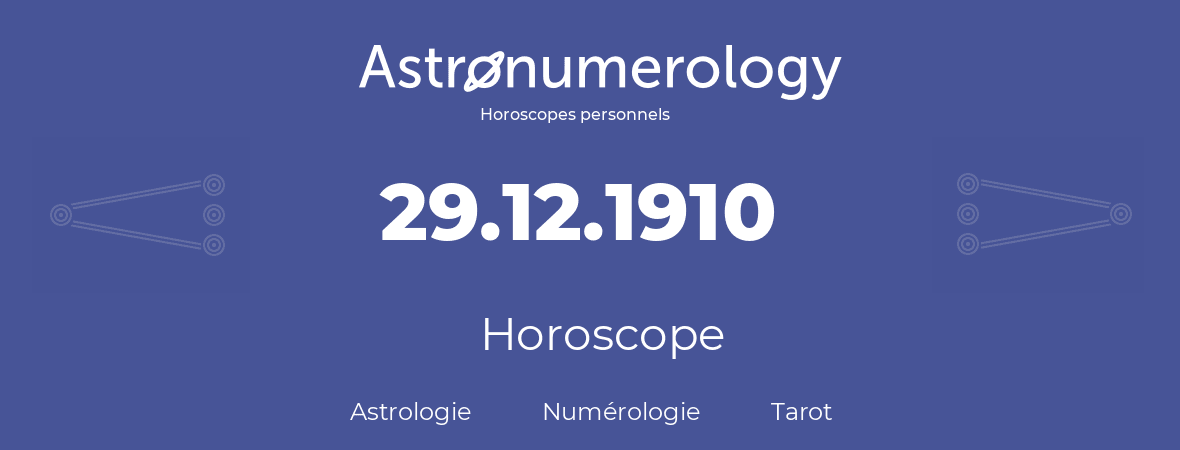 Horoscope pour anniversaire (jour de naissance): 29.12.1910 (29 Décembre 1910)