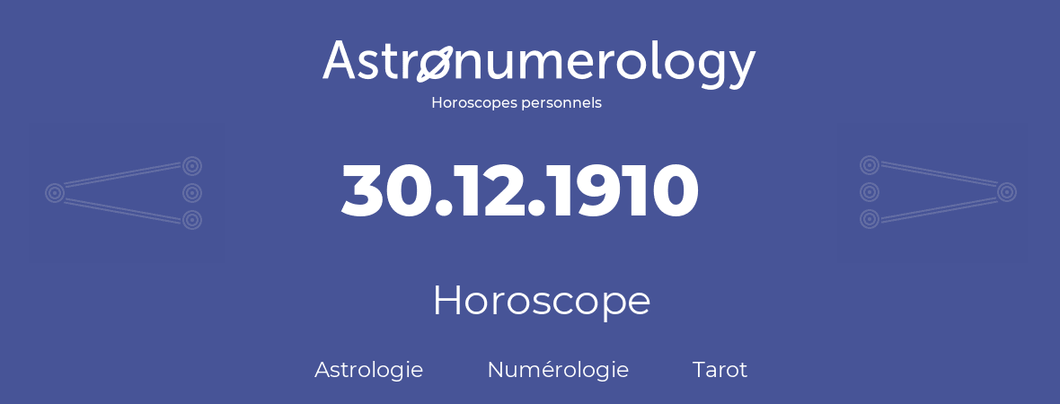 Horoscope pour anniversaire (jour de naissance): 30.12.1910 (30 Décembre 1910)