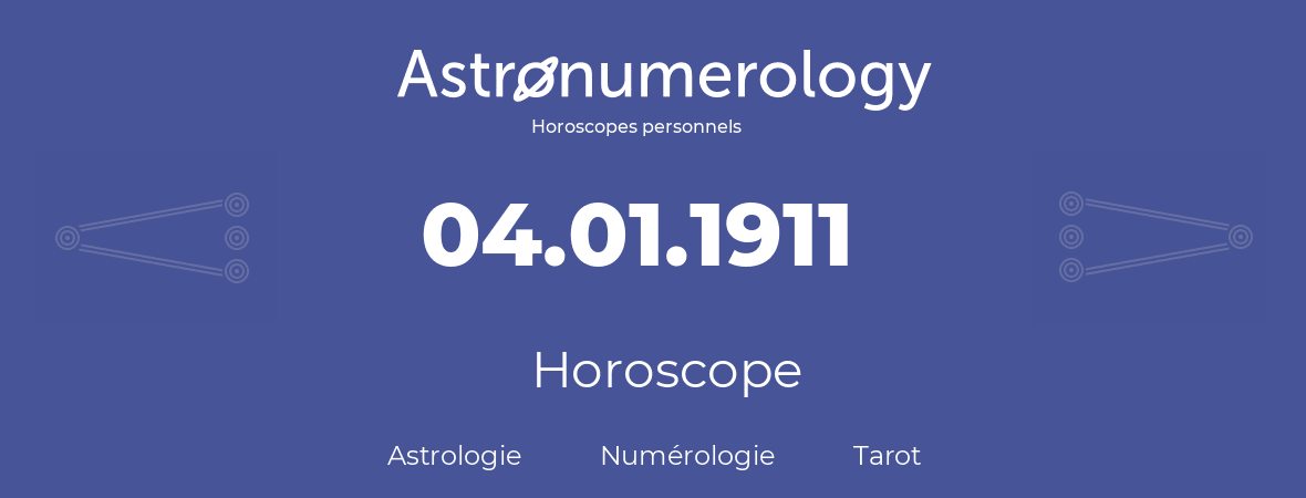 Horoscope pour anniversaire (jour de naissance): 04.01.1911 (04 Janvier 1911)