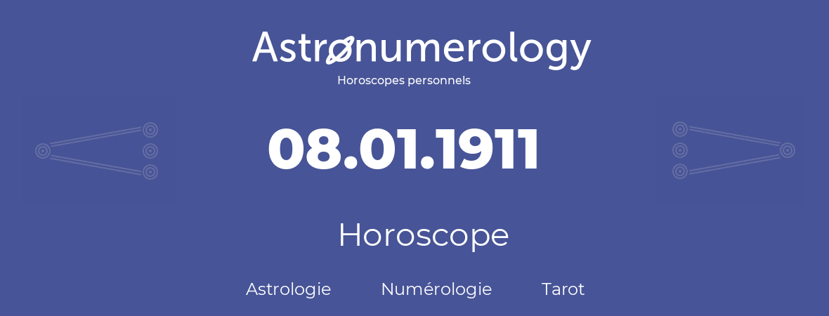 Horoscope pour anniversaire (jour de naissance): 08.01.1911 (8 Janvier 1911)