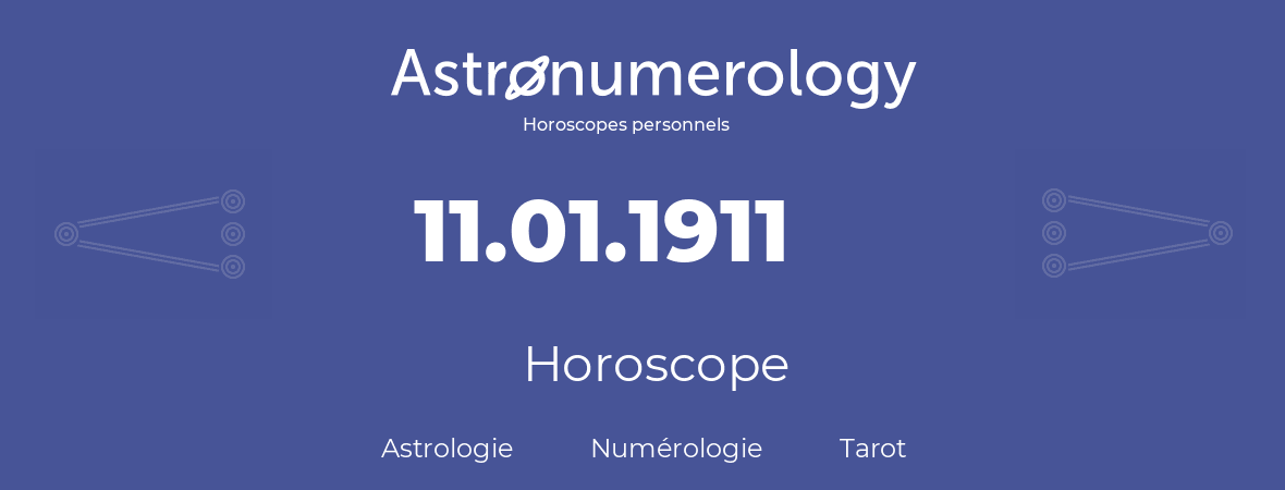 Horoscope pour anniversaire (jour de naissance): 11.01.1911 (11 Janvier 1911)