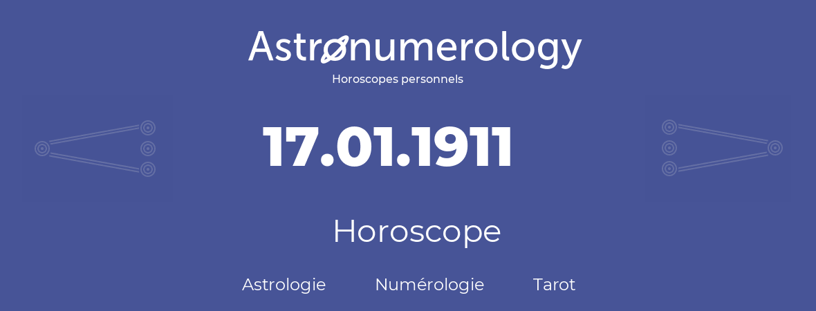 Horoscope pour anniversaire (jour de naissance): 17.01.1911 (17 Janvier 1911)
