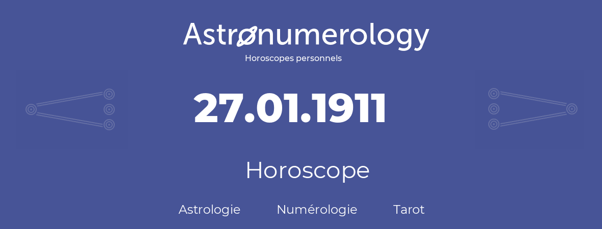 Horoscope pour anniversaire (jour de naissance): 27.01.1911 (27 Janvier 1911)