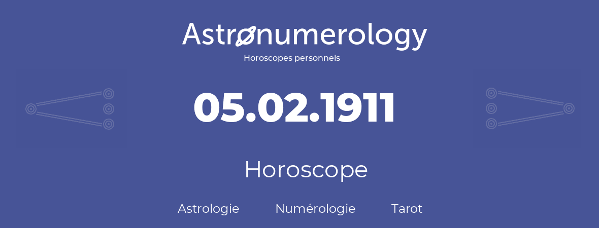 Horoscope pour anniversaire (jour de naissance): 05.02.1911 (5 Février 1911)