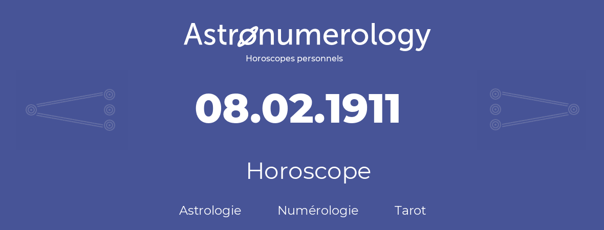 Horoscope pour anniversaire (jour de naissance): 08.02.1911 (08 Février 1911)