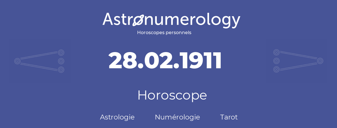 Horoscope pour anniversaire (jour de naissance): 28.02.1911 (28 Février 1911)