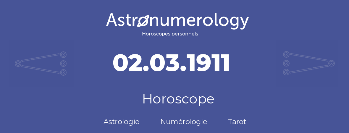 Horoscope pour anniversaire (jour de naissance): 02.03.1911 (2 Mars 1911)