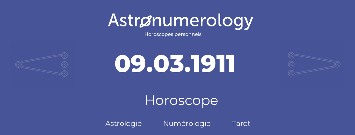 Horoscope pour anniversaire (jour de naissance): 09.03.1911 (9 Mars 1911)