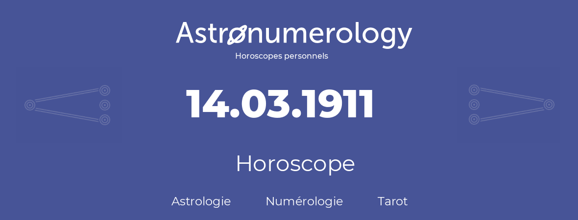 Horoscope pour anniversaire (jour de naissance): 14.03.1911 (14 Mars 1911)