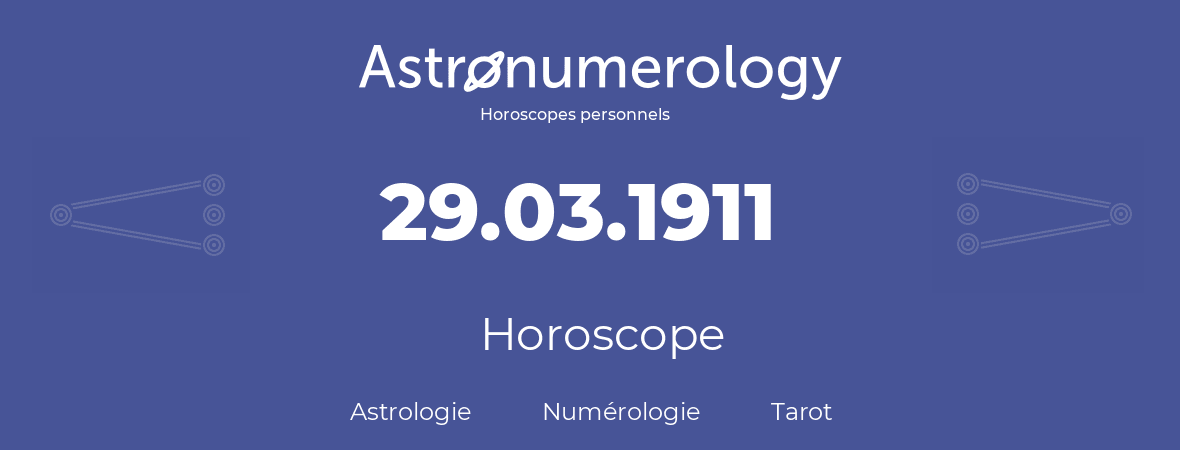Horoscope pour anniversaire (jour de naissance): 29.03.1911 (29 Mars 1911)