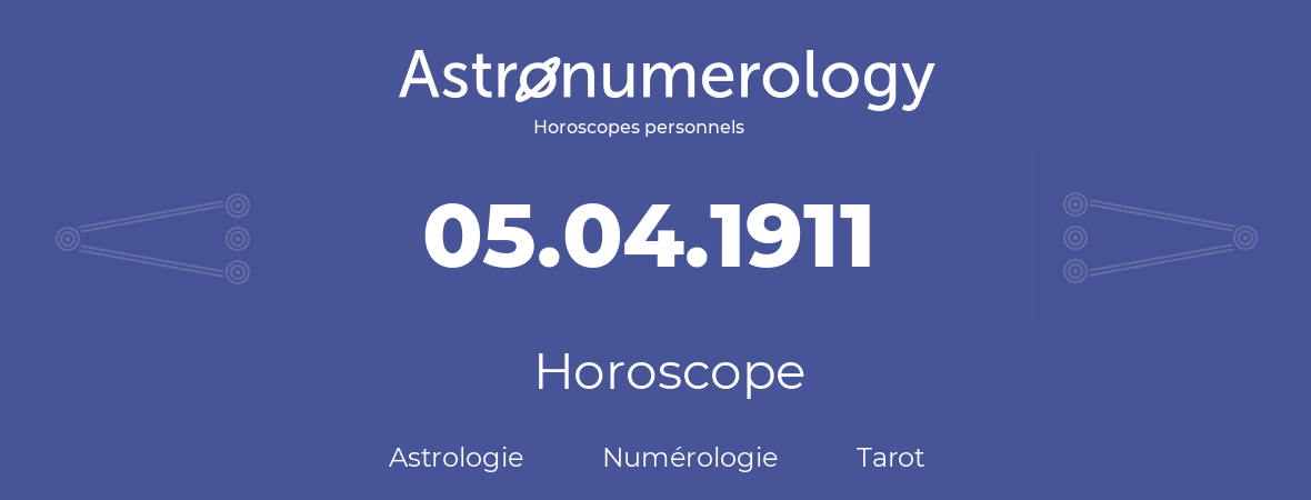 Horoscope pour anniversaire (jour de naissance): 05.04.1911 (5 Avril 1911)